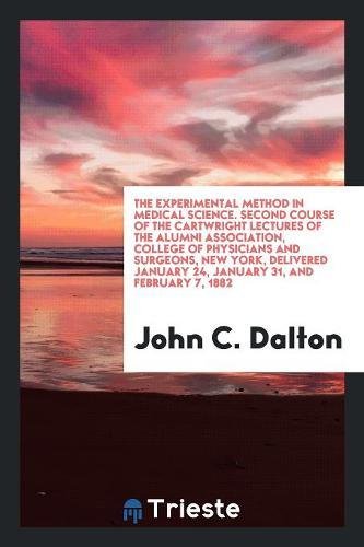 The Experimental Method in Medical Science. Second Course of the Cartwright Lectures of the Alumni Association, College of Physicians and Surgeons, Ne Social Sciences