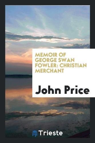 Memoir of George Swan Fowler: Christian Merchant Books