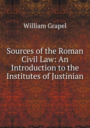 Sources of the Roman Civil Law: An Introduction to the Institutes of Justinian Books