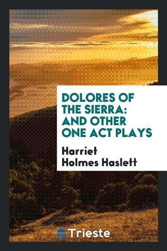 Dolores of the Sierra: And Other One Act Plays Drama