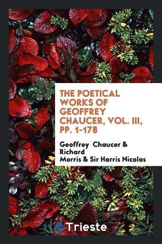 The Poetical Works of Geoffrey Chaucer, Vol. III, Pp. 1-178 Books