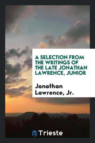 A Selection from the Writings of the Late Jonathan Lawrence, Junior Books
