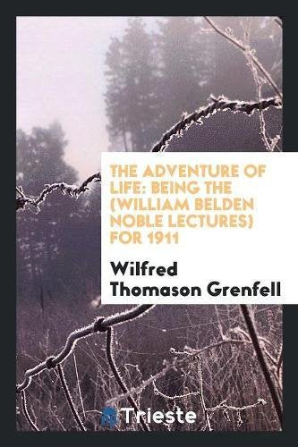 The Adventure of Life: Being the (William Belden Noble Lectures) for 1911 Books