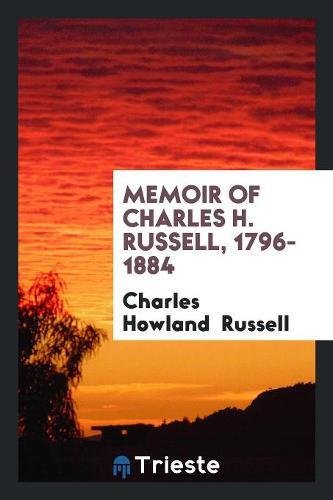 Memoir of Charles H. Russell, 1796-1884 Social Sciences