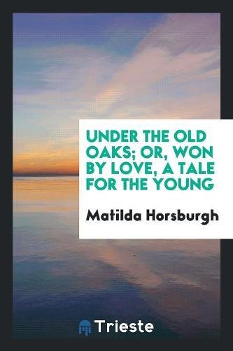 Under the Old Oaks; Or, Won by Love, a Tale for the Young Books