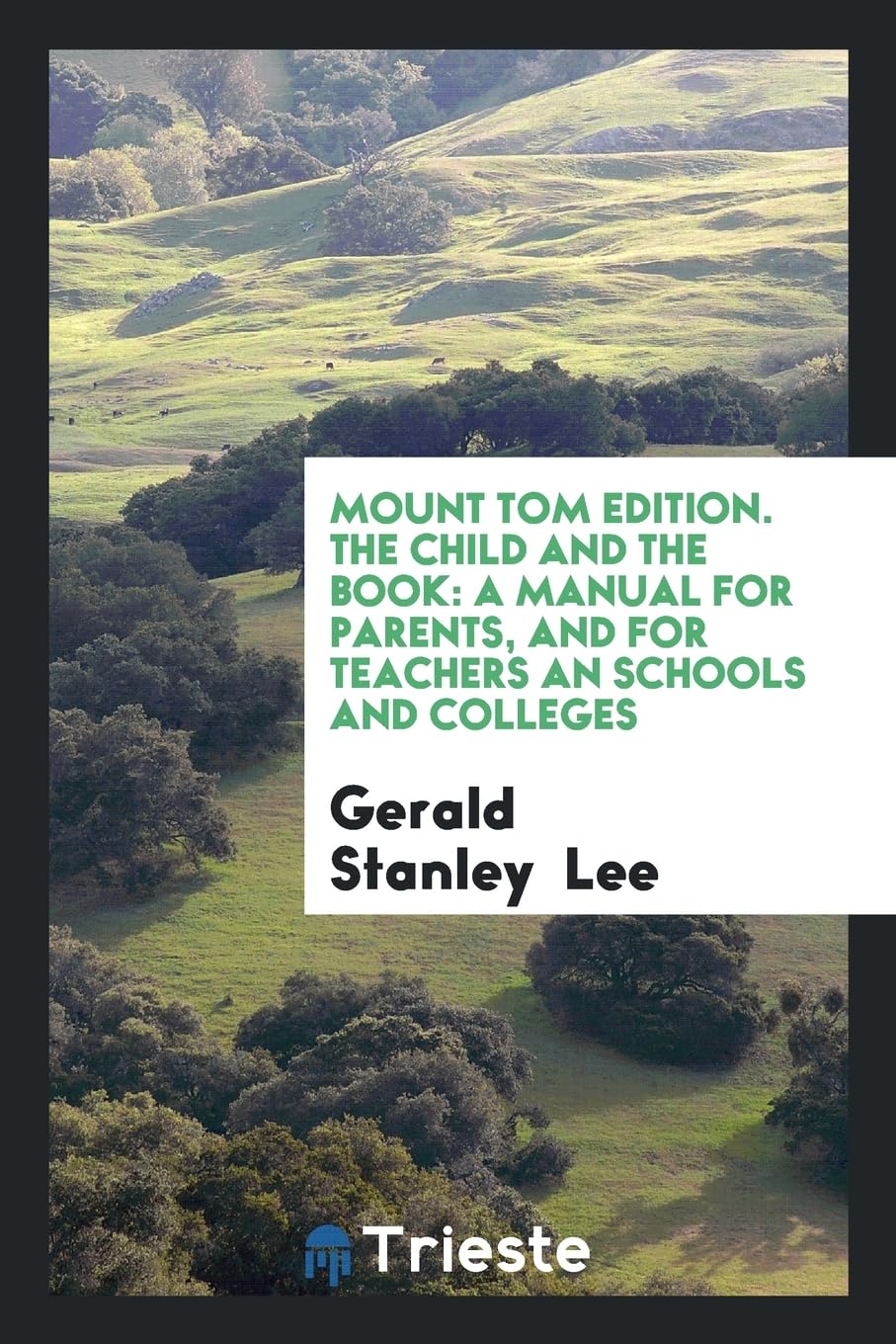 Mount Tom Edition. the Child and the Book: A Manual for Parents, and for Teachers an Schools and Colleges Books