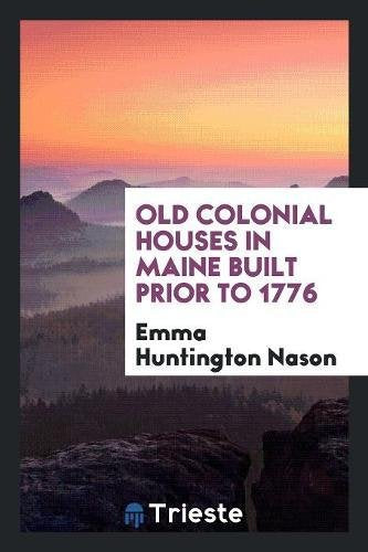 Old Colonial Houses in Maine Built Prior to 1776 Books
