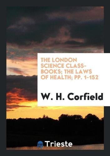 The London Science Class-Books; The Laws of Health; Pp. 1-152 Medicine