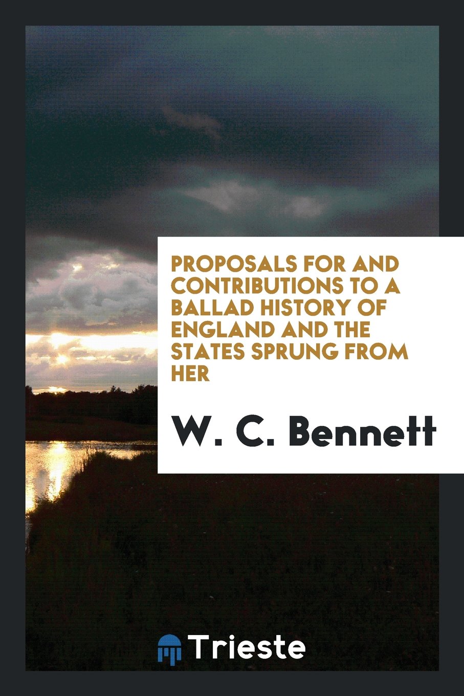 Proposals for and Contributions to a Ballad History of England and the States Sprung from Her Social Sciences