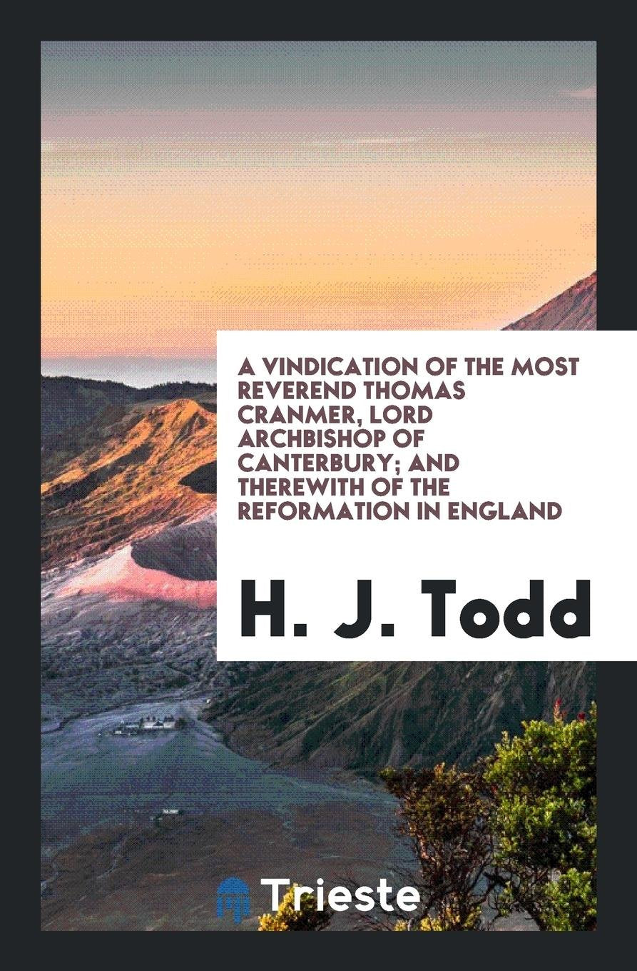 A Vindication of the Most Reverend Thomas Cranmer, Lord Archbishop of ... Social Sciences