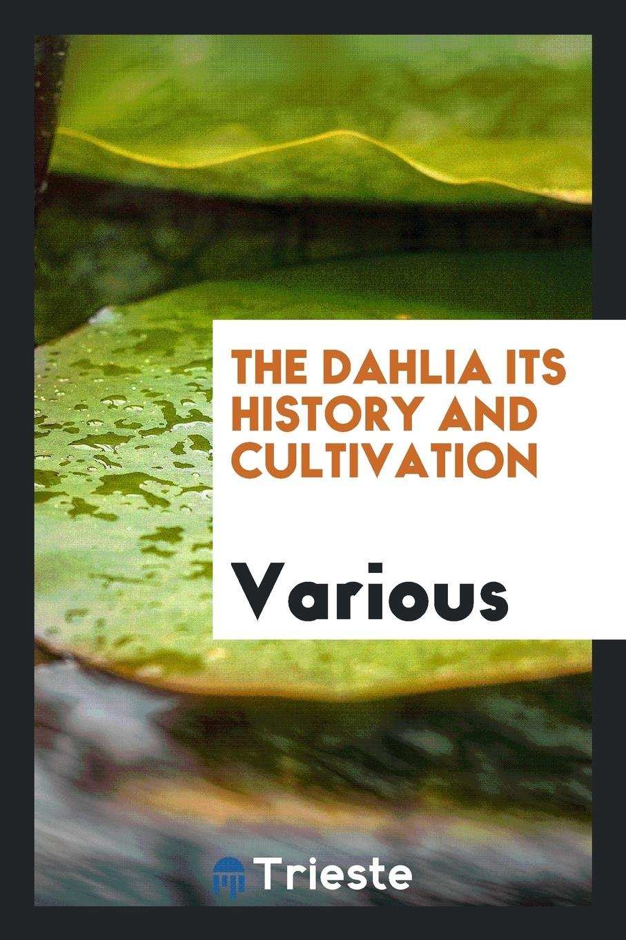 The Dahlia: Its History and Cultivation Social Sciences
