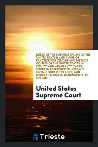 Rules of the Supreme Court of the United States: And Rules of Practice for Circuit and District Courts of the United States in Equity and Admiralty Ca Books