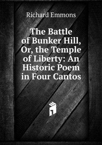 The Battle of Bunker Hill, Or, the Temple of Liberty: An Historic Poem in Four Cantos Books