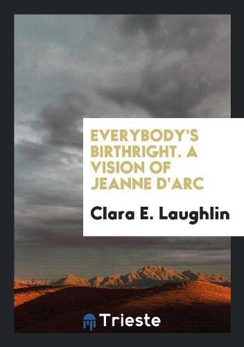 Everybody's Birthright. a Vision of Jeanne d'Arc Books