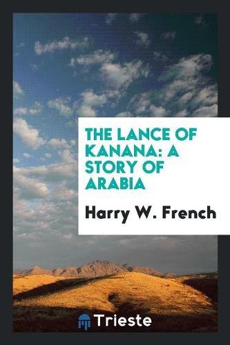 The Lance of Kanana: A Story of Arabia Classics