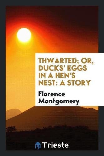 Thwarted; Or, Ducks' Eggs in a Hen's Nest: A Story Books