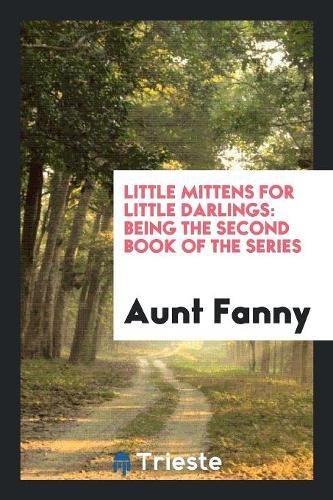Little Mittens for Little Darlings: Being the Second Book of the Series Social Sciences