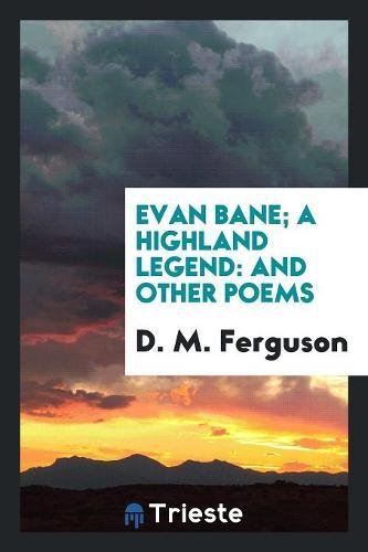 Evan Bane; A Highland Legend: And Other Poems Contemporary literature