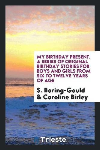 My Birthday Present. a Series of Original Birthday Stories for Boys and Girls from Six to Twelve Years of Age Books