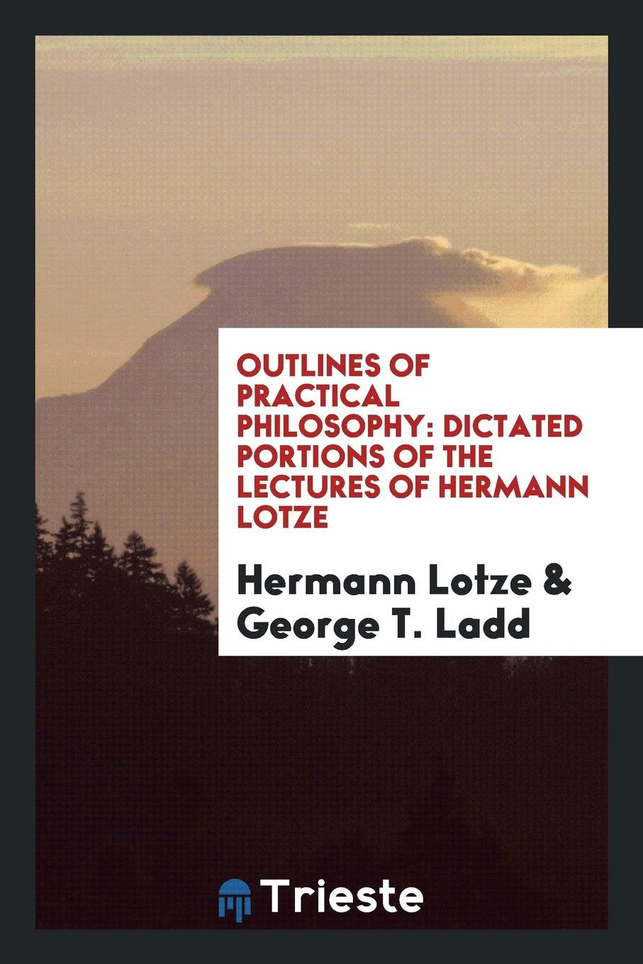Outlines of Practical Philosophy: Dictated Portions of the Lectures of Hermann Lotze. Law