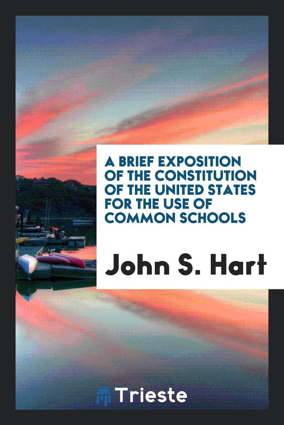 A Brief Exposition of the Constitution of the United States for the Use of Common Schools Politics & History