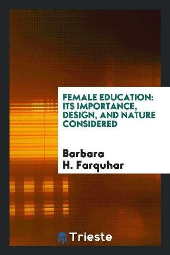 Female Education: Its Importance, Design, and Nature Considered Non-fiction