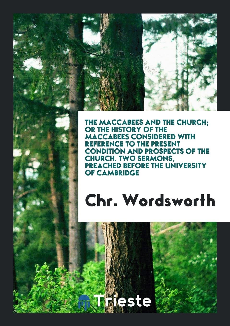 The Maccabees and the Church; Or the History of the Maccabees Considered with Reference to the ... Contemporary literature
