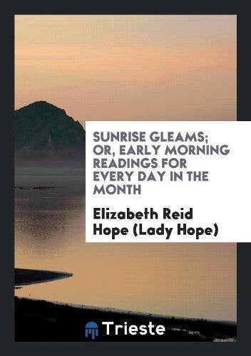 Sunrise Gleams; Or, Early Morning Readings for Every Day in the Month Books