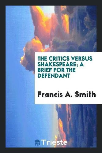 The Critics Versus Shakespeare; A Brief for the Defendant Books