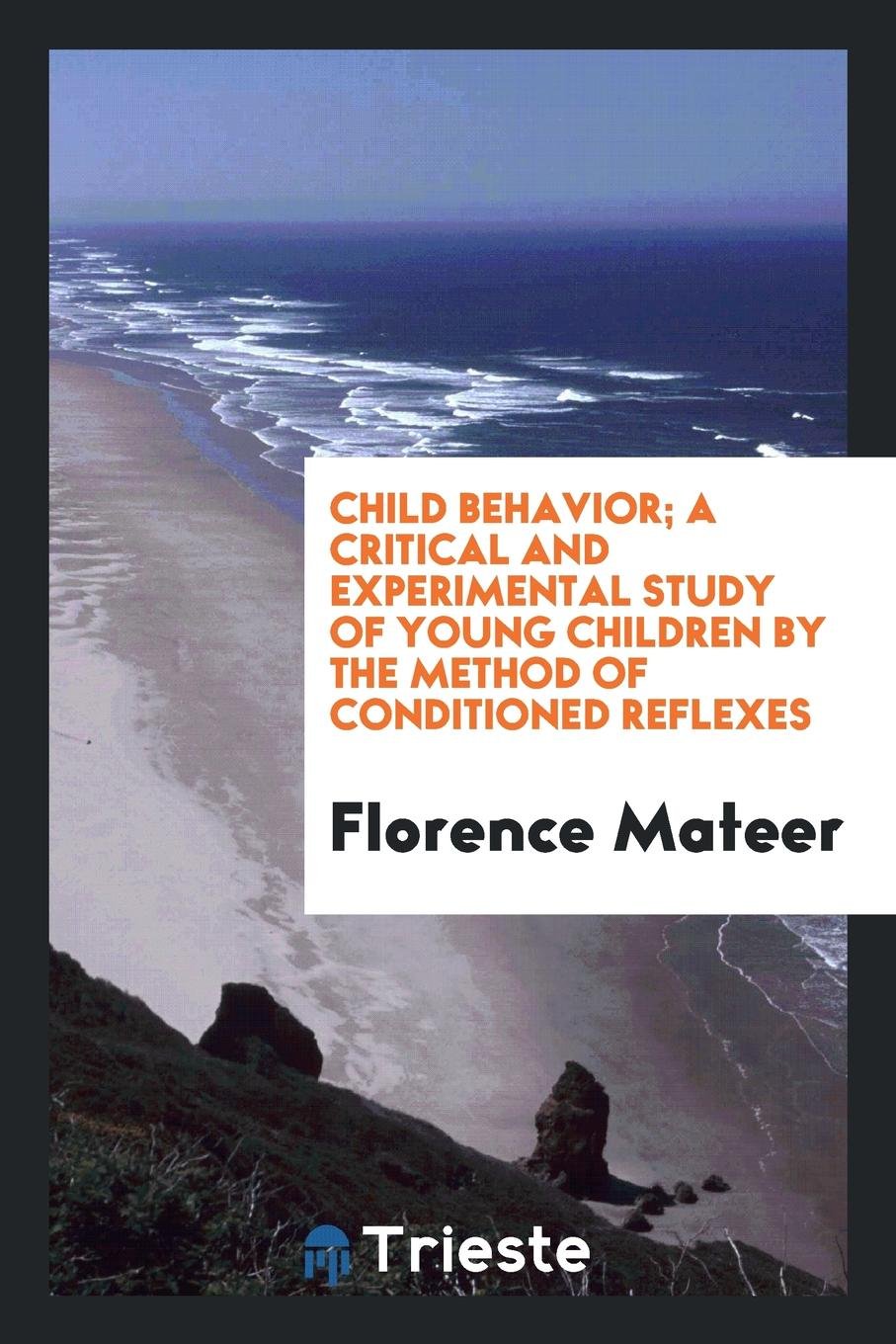 Child Behavior; A Critical and Experimental Study of Young Children by the ... Politics & History