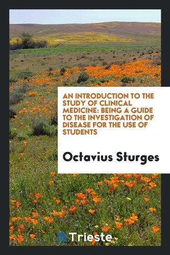 An Introduction to the Study of Clinical Medicine: Being a Guide to the Investigation of Disease for the Use of Students Books