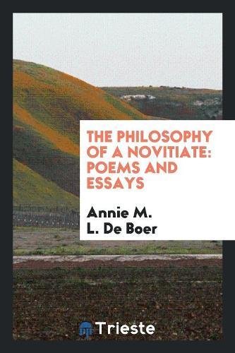 The Philosophy of a Novitiate: Poems and Essays Books