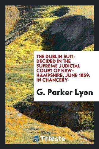 The Dublin Suit: Decided in the Supreme Judicial Court of New-Hampshire, June 1859. in Chancery Books