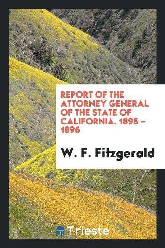 Report of the Attorney General of the State of California. 1895 - 1896 Social Sciences