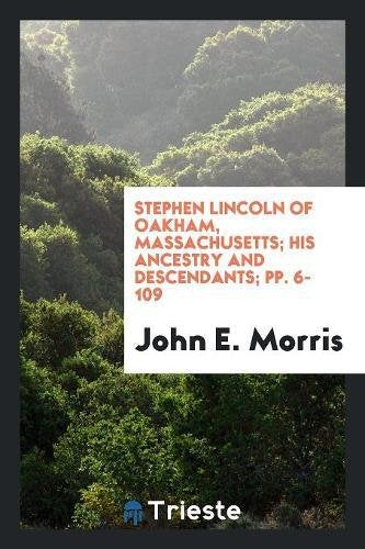 Stephen Lincoln of Oakham, Massachusetts; His Ancestry and Descendants; Pp. 6-109 Books