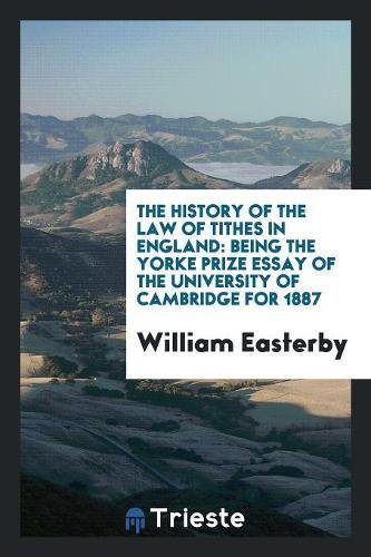 The History of the Law of Tithes in England: Being the Yorke Prize Essay of the University of Cambridge for 1887 Books