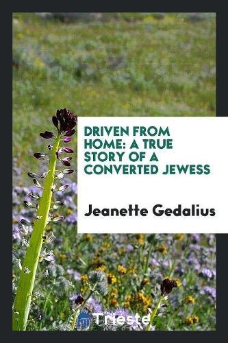Driven from Home: A True Story of a Converted Jewess Social Sciences