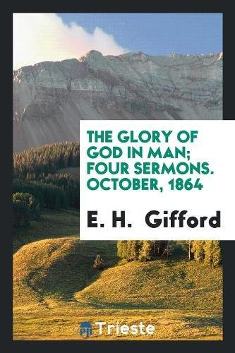 The Glory of God in Man; Four Sermons. October, 1864 Social Sciences