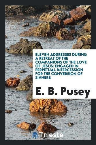 Eleven Addresses During a Retreat of the Companions of the Love of Jesus: Engaged in Perpetual Intercession for the Conversion of Sinners Books