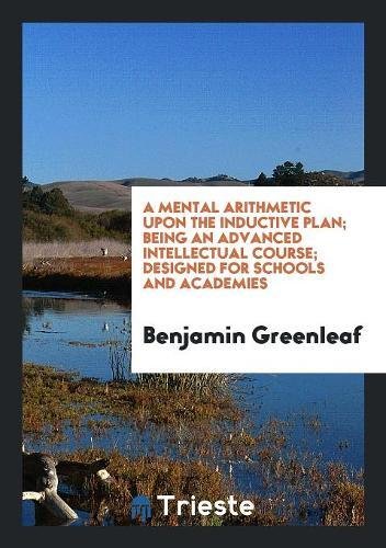 Product Image: A Mental Arithmetic Upon the Inductive Plan; Being an Advanced Intellectual Course; Designed for Schools and Academies