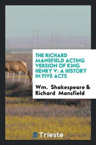 The Richard Mansfield Acting Version of King Henry V: A History in Five Acts Social Sciences
