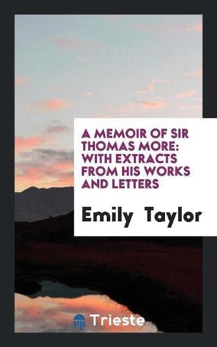 A Memoir of Sir Thomas More: With Extracts from His Works and Letters Books