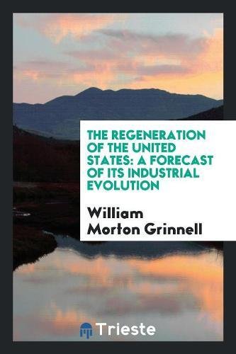 The Regeneration of the United States: A Forecast of Its Industrial Evolution Books