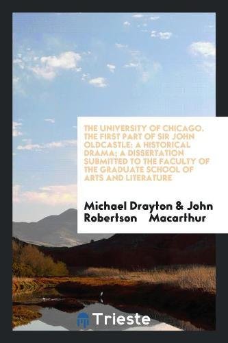 The University of Chicago. the First Part of Sir John Oldcastle: A Historical Drama; A Dissertation Submitted to the Faculty of the Graduate School of Books