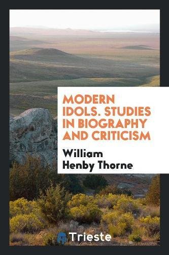 Modern Idols. Studies in Biography and Criticism Social Sciences