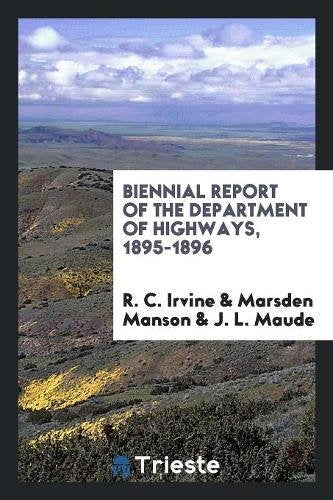 Biennial Report of the Department of Highways, 1895-1896 Reference Books