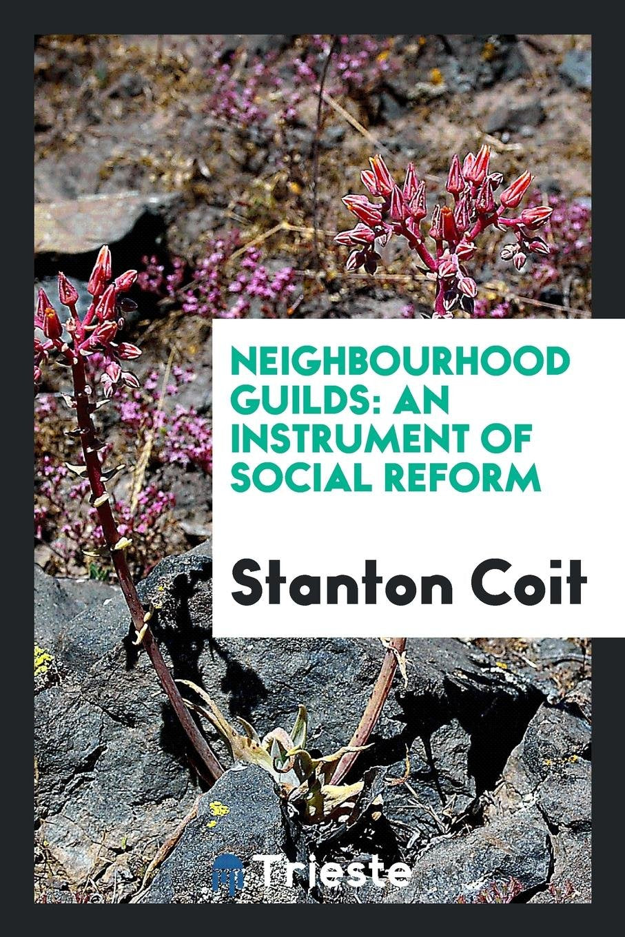 Neighbourhood Guilds: An Instrument of Social Reform Social Sciences
