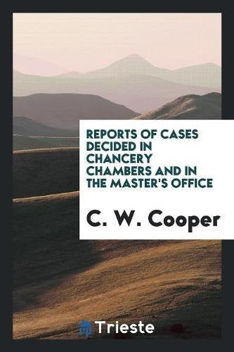 Reports of Cases Decided in Chancery Chambers and in the Master's Office Books