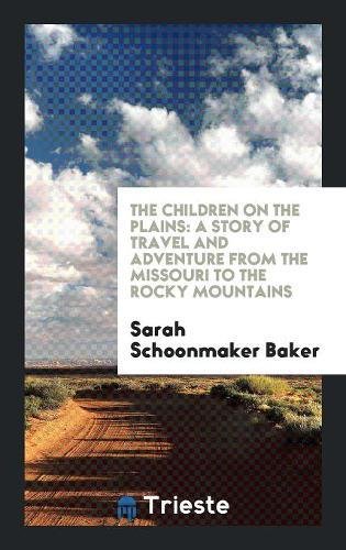 The Children on the Plains: A Story of Travel and Adventure from the Missouri to the Rocky Mountains Contemporary literature Books