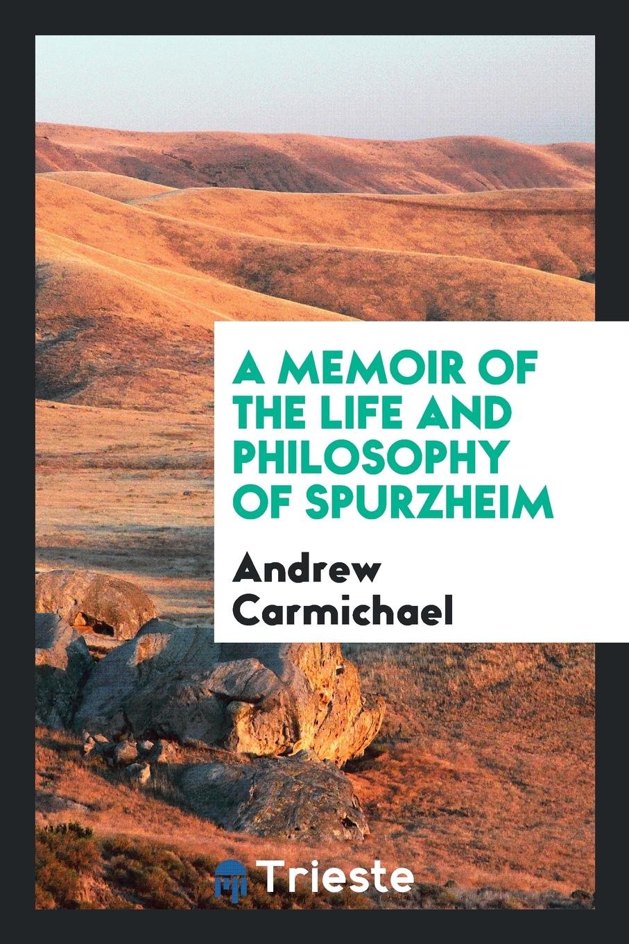 A Memoir of the Life and Philosophy of Spurzheim Biographies & Memoirs